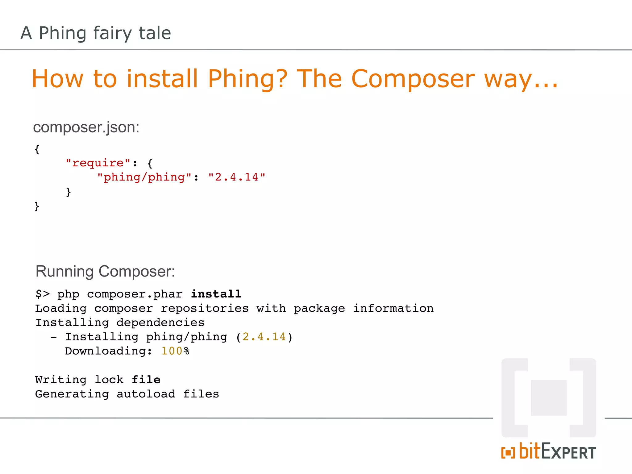 A Phing fairy tale

 How to install Phing? The Composer way...
 composer.json:
 {
     "require": {
         "phing/phing": "2.4.14"
     }
 }




 Running Composer:
 $> php composer.phar install
 Loading composer repositories with package information
 Installing dependencies
   ­ Installing phing/phing (2.4.14)
     Downloading: 100%         

 Writing lock file
 Generating autoload files
 