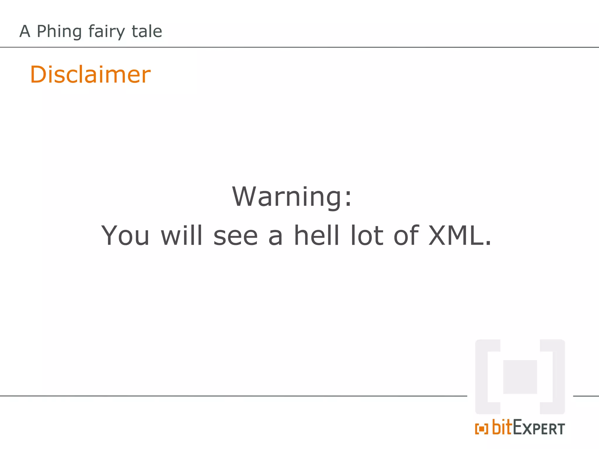 A Phing fairy tale

 Disclaimer




                    Warning:
          You will see a hell lot of XML.
 