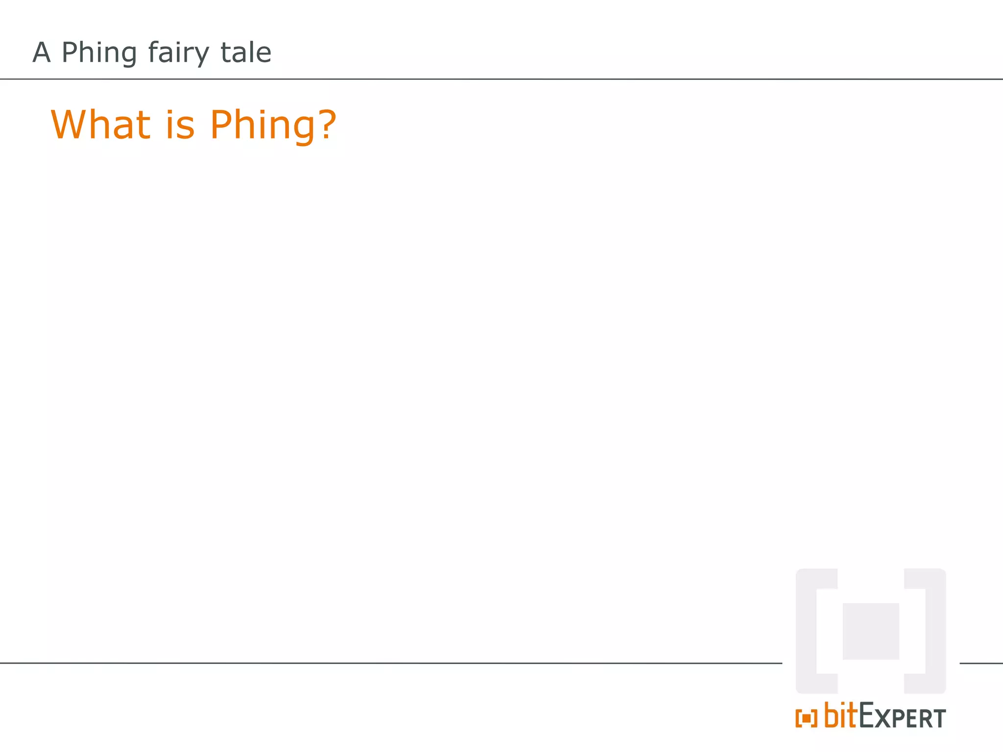 A Phing fairy tale

 What is Phing?
 