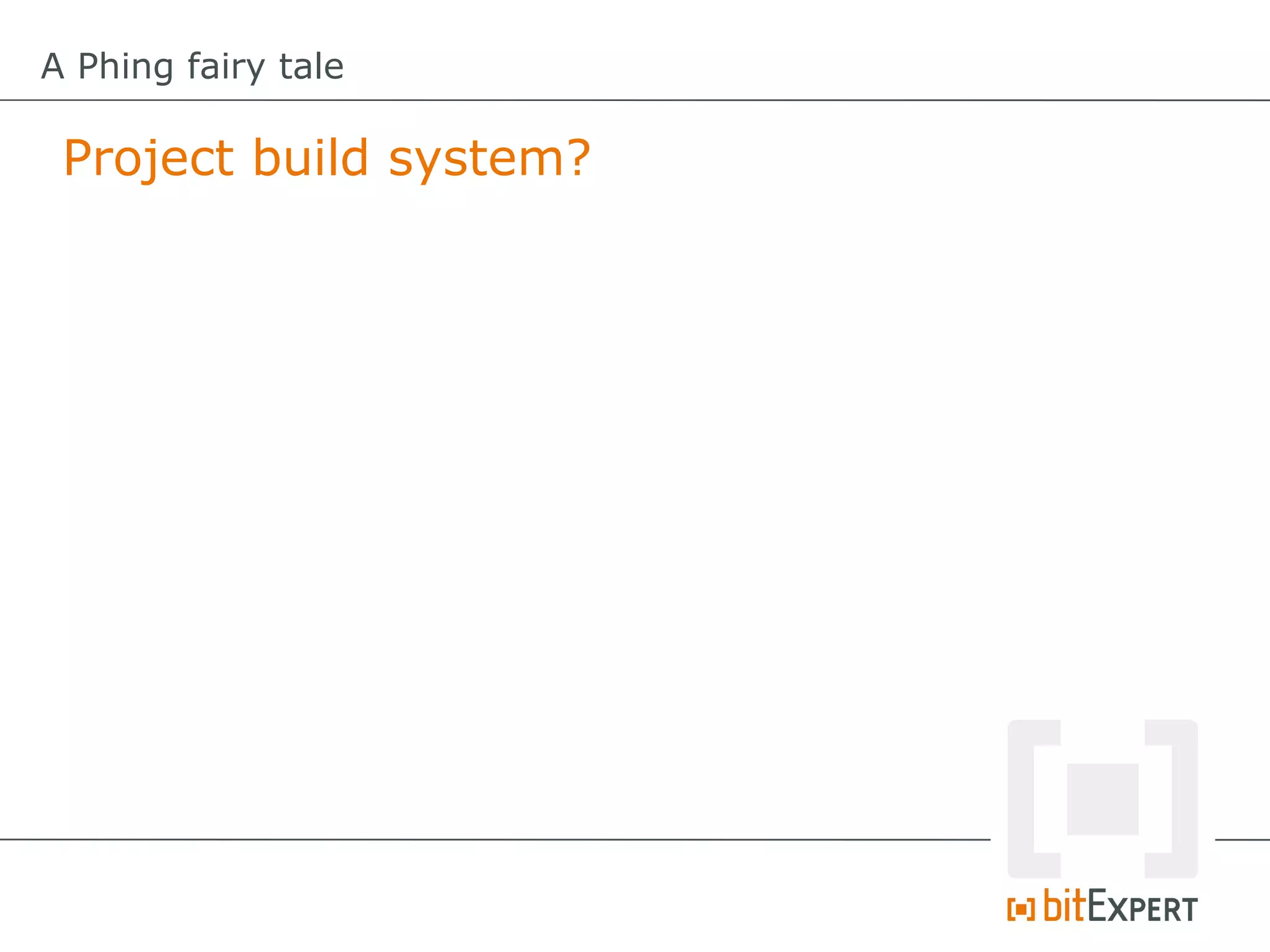 A Phing fairy tale

 Project build system?
 