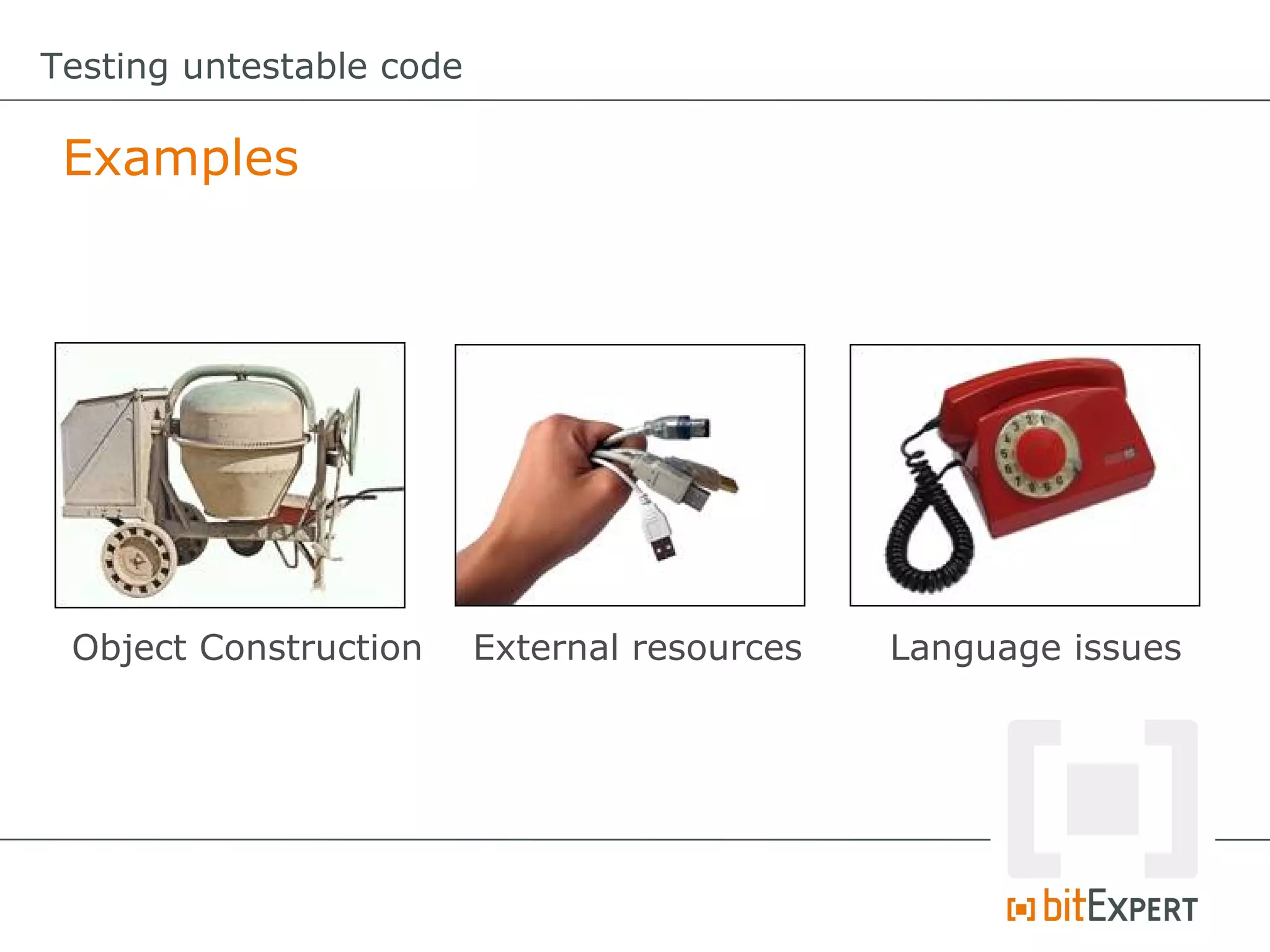Testing untestable code Examples Object Construction External resources Language issues 
