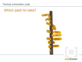 Testing untestable code

 Which path to take?
 