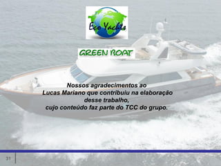 Nossos agradecimentos ao
     Lucas Mariano que contribuiu na elaboração
                  desse trabalho,
      cujo conteúdo faz parte do TCC do grupo.




31
 