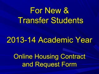 Online
  Housing Contract
 and Request Form

Spring 2013 Semester
 