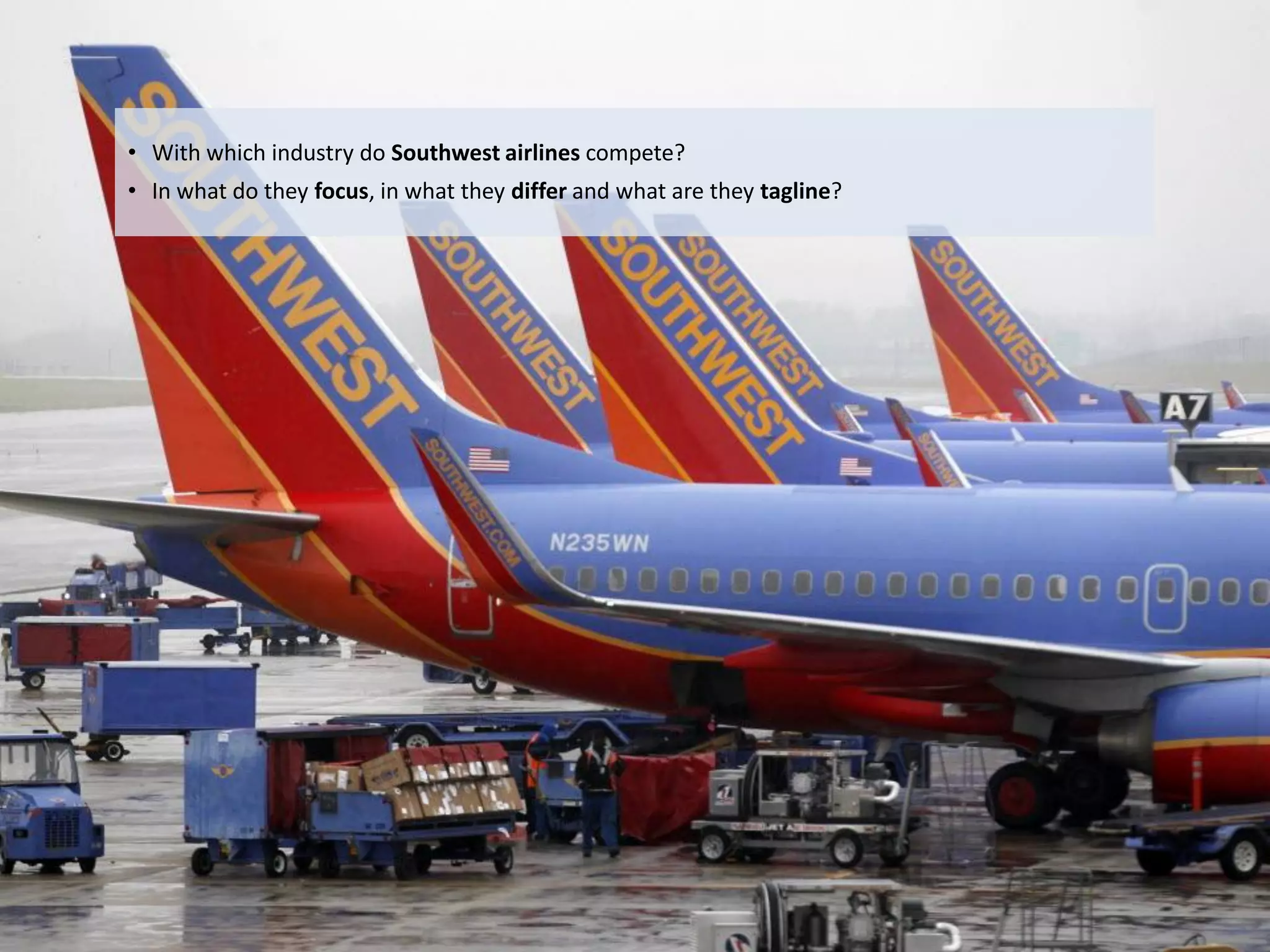 • With which industry do Southwest airlines compete?
     • In what do they focus, in what they differ and what are they tagline?




Eduardo Larrain - Linkedin - Website                                           51
 