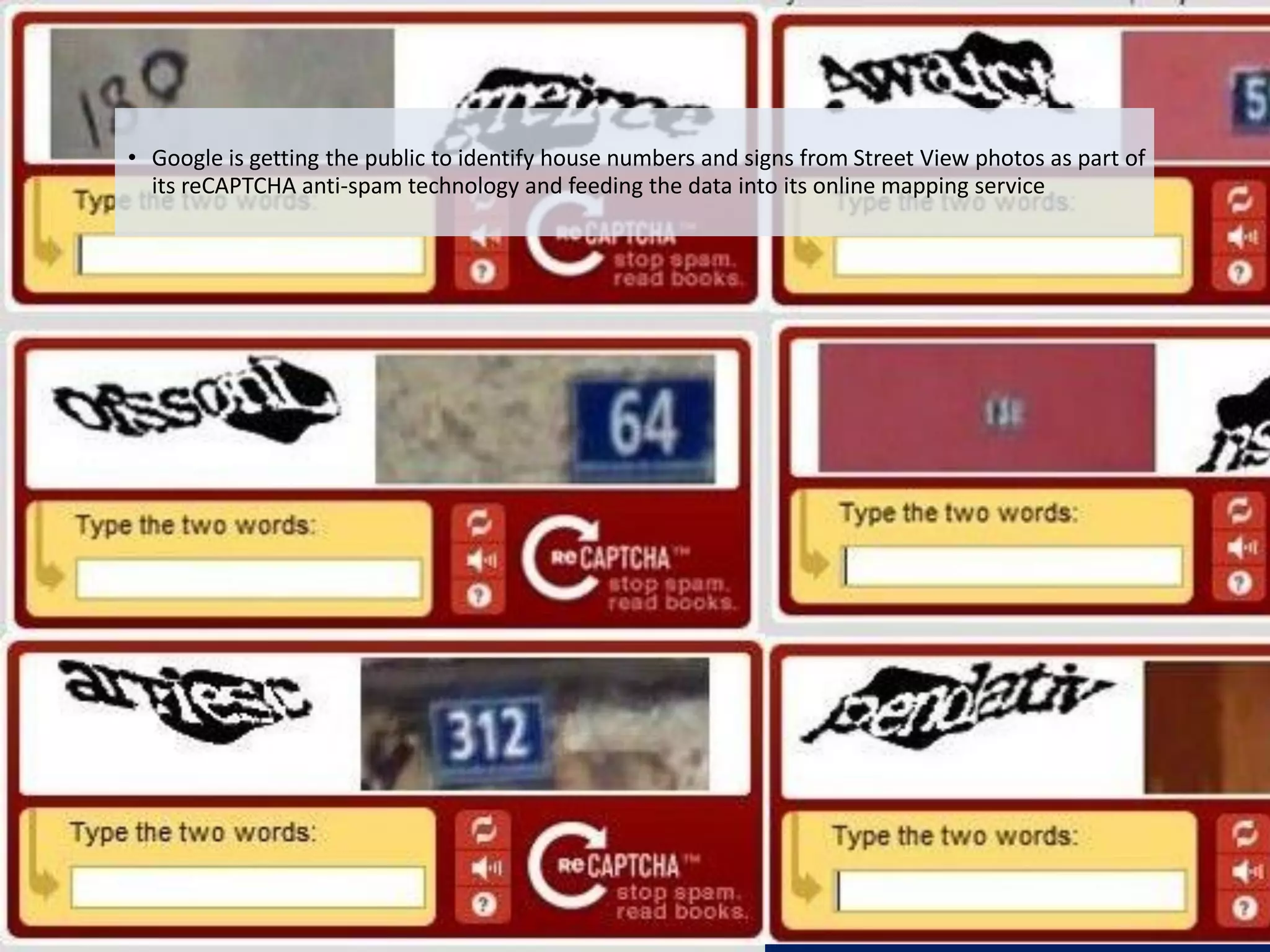 • Google is getting the public to identify house numbers and signs from Street View photos as part of
       its reCAPTCHA anti-spam technology and feeding the data into its online mapping service




Eduardo Larrain - Linkedin - Website                                                                         79
 