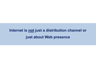 Internet is not just a distribution channel or
                                 just about Web presence




Eduardo Larrai...