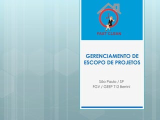 GERENCIAMENTO DE
ESCOPO DE PROJETOS


     São Paulo / SP
  FGV / GEEP T12 Berrini
 
