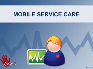 MOBILE SERVICE CARE
 