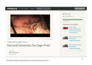 18	
  
h%p://www.change.org/pe@@ons/harvard-­‐university-­‐go-­‐cage-­‐free	
  
 