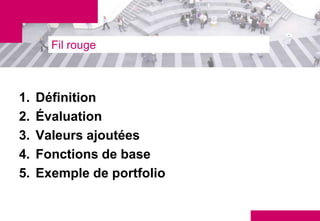 Fil rouge



1.   Définition
2.   Évaluation
3.   Valeurs ajoutées
4.   Fonctions de base
5.   Exemple de portfolio
 
