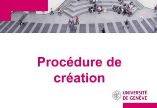 Procédure de
  création
 