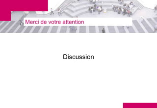 Merci de votre attention




               Discussion
 