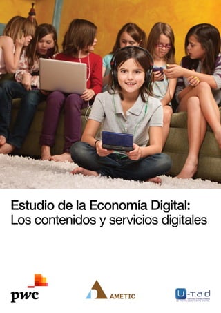 Estudio de la Economía Digital:
Los contenidos y servicios digitales
 