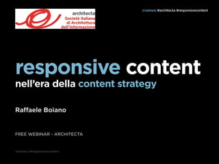 @rainwiz #architecta #responsivecontent




responsive content
nell’era della content strategy

Raffaele Boiano


FREE WEBINAR - ARCHITECTA


@rainwiz #responsivecontent
 