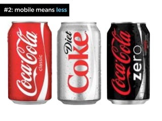 #2: mobile means less
 
