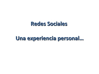 Redes Sociales

Una experiencia personal…
 