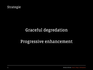 Strategie




            Graceful degredation

        Progressive enhancement




11                           Kochan & Partner Brand Design Development
 