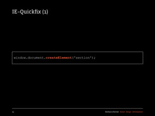 IE–Quickﬁx (1)




  window.document.createElement('section');




13                                            Kochan & Partner Brand Design Development
 