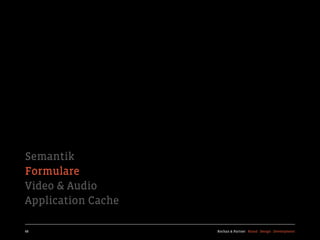Semantik
Formulare
Video & Audio
Application Cache

68                  Kochan & Partner Brand Design Development
 