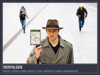 VERFOLGEN
MISTER X MOBILE (2009), QEEVEE (T-LABS, UNIVERSITÄT BONN, RAVENSBURGER)
 