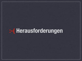 :-( Herausforderungen
 
