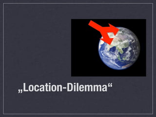 „Location-Dilemma“
 