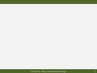 DevLOVE: http://www.devlove.org/   1
 