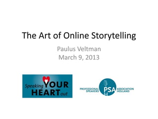 The Art of Online Storytelling
Paulus Veltman
March 9, 2013
 