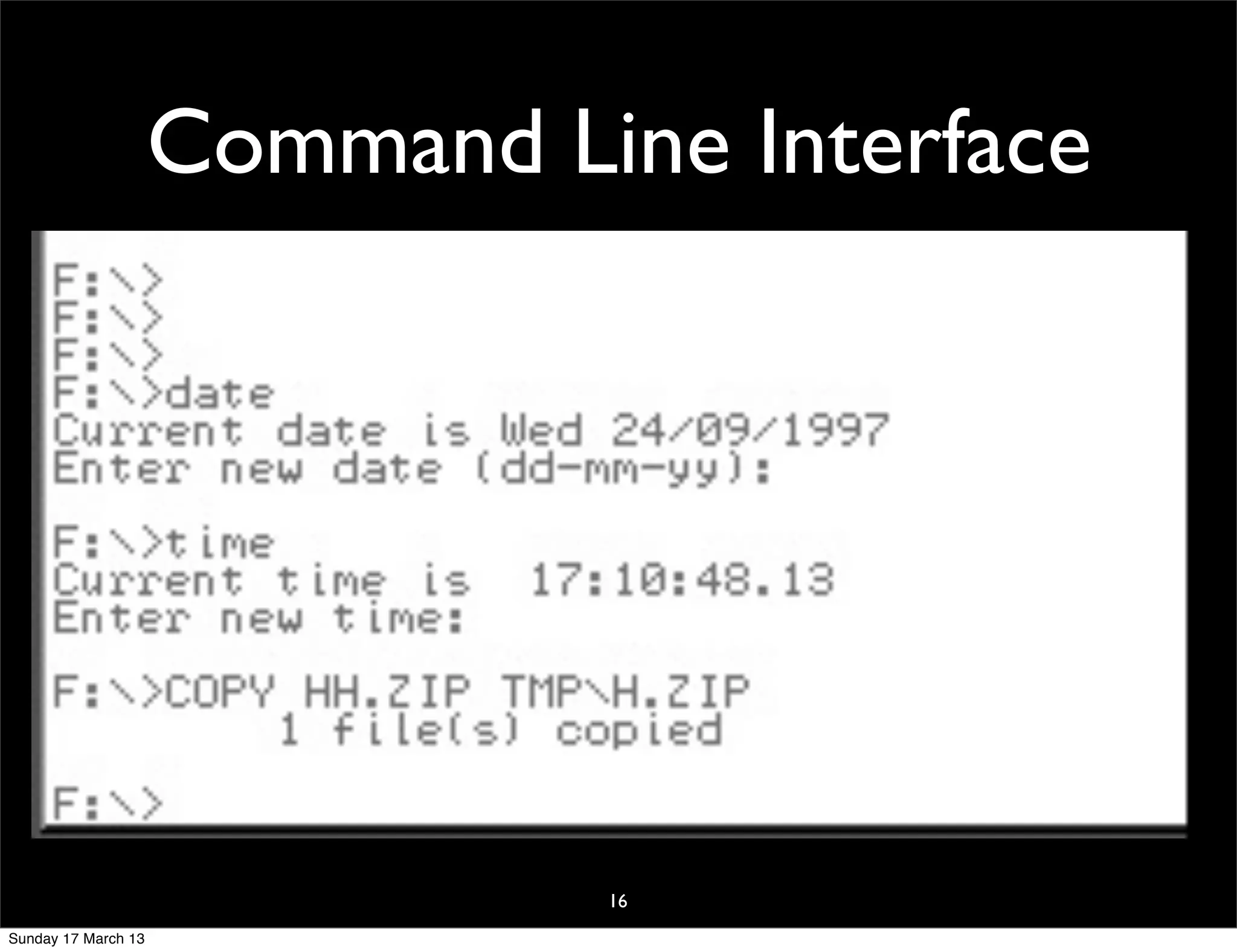 Command Line Interface




                               16
Sunday 17 March 13
 