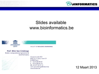 Slides available
www.bioinformatics.be




                        12 Maart 2013
 
