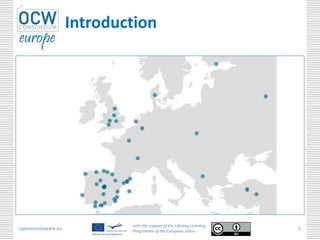 Introduction




                            with the support of the Lifelong Learning
opencourseware.eu           Programme of the European Union
                                                                        5
 