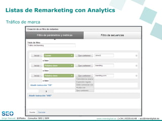 Listas de Remarketing con Analytics

   Tráfico de marca




Jorge Pascual @JPasku   Consultor SEO | SEM   www.interdigita...