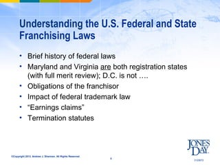 Understanding the U.S. Federal and State
      Franchising Laws
      • Brief history of federal laws
      • Maryland and...