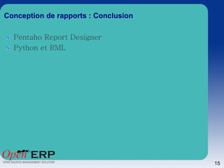Conception de rapports : Conclusion

  Pentaho Report Designer
  Python et RML




                                      15
 