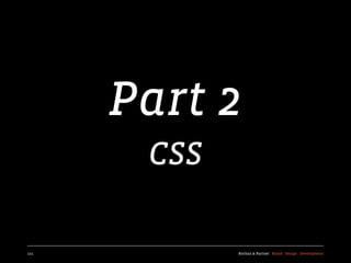 Part 2
       CSS

111          Kochan & Partner Brand Design Development
 