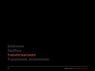 Selektoren
Textﬂuss
Transformationen
Transitionen, Animationen

123                         Kochan & Partner Brand Design Development
 