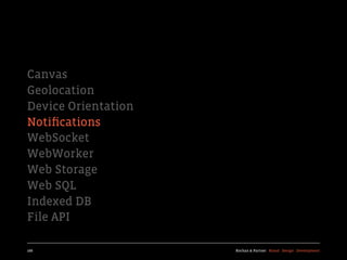 Canvas
Geolocation
Device Orientation
Notiﬁcations
WebSocket
WebWorker
Web Storage
Web SQL
Indexed DB
File API

166                  Kochan & Partner Brand Design Development
 