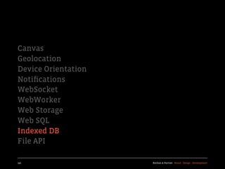Canvas
Geolocation
Device Orientation
Notiﬁcations
WebSocket
WebWorker
Web Storage
Web SQL
Indexed DB
File API

191                  Kochan & Partner Brand Design Development
 