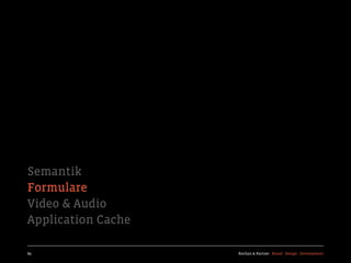 Semantik
Formulare
Video & Audio
Application Cache

69                  Kochan & Partner Brand Design Development
 