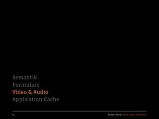 Semantik
Formulare
Video & Audio
Application Cache

89                  Kochan & Partner Brand Design Development
 