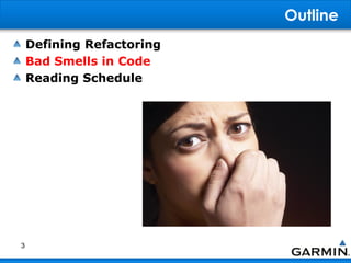 Outline
Defining Refactoring
Bad Smells in Code
Reading Schedule
3
 