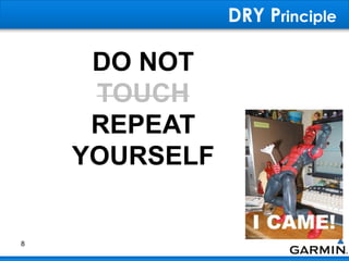 DRY Principle
8
DO NOT
TOUCH
REPEAT
YOURSELF
 