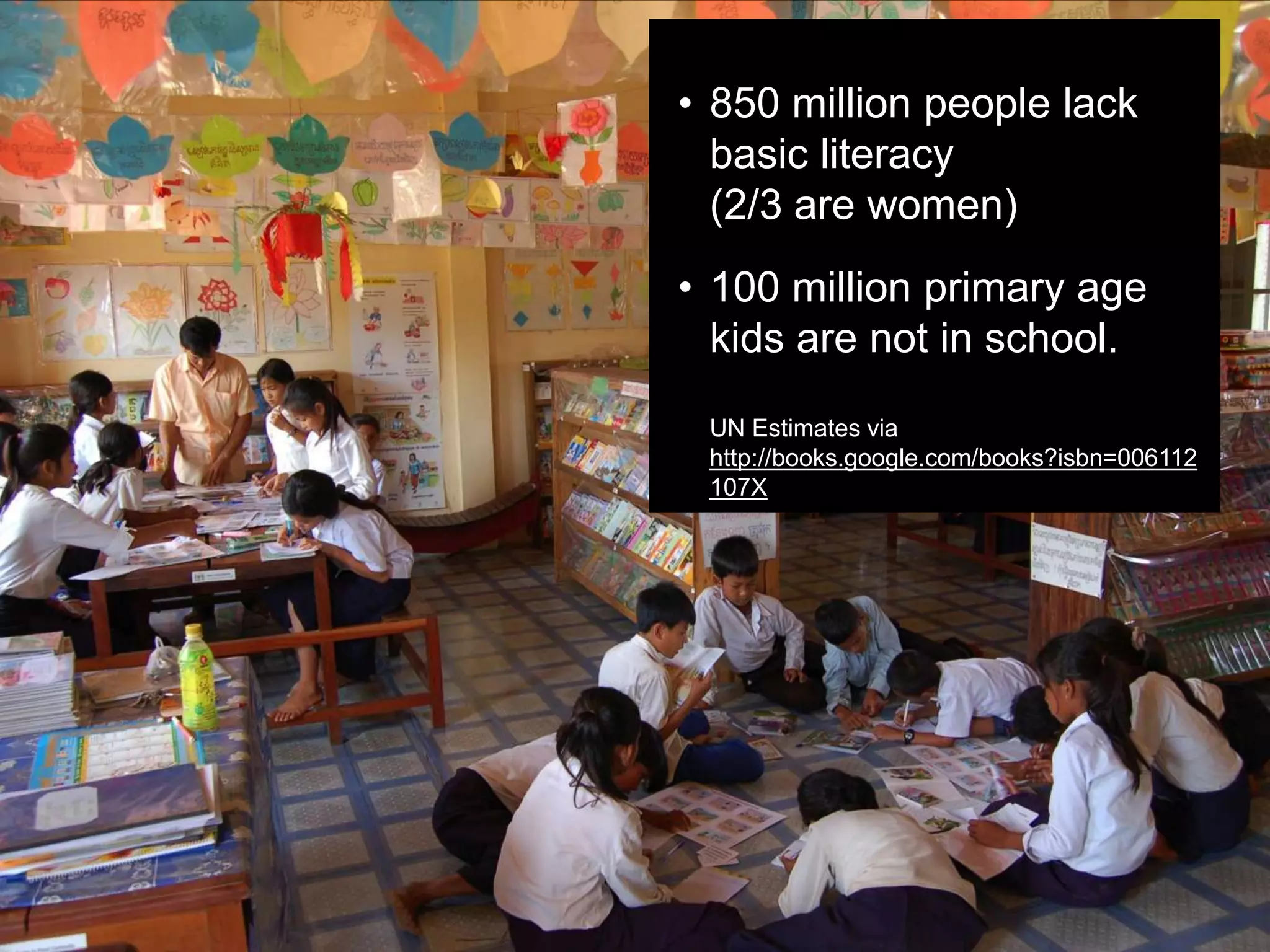 “There are no books for kids in some
languages, so we had to become a self-
publisher,” Wood explains. […]
Room to Read has, so far, published 591 titles
in languages including Khmer, Nepalese, Zulu,
Lao, Xhosa, Chhattisgarhi, Tharu, Tsonga,
Garhwali and Bundeli.
 