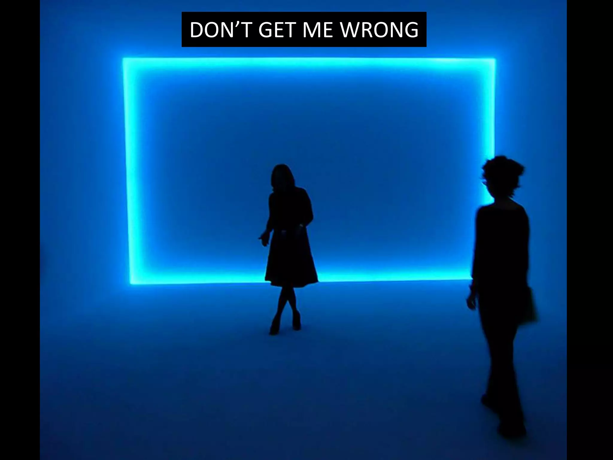 I WANT MORE OF EVERYTHING
 