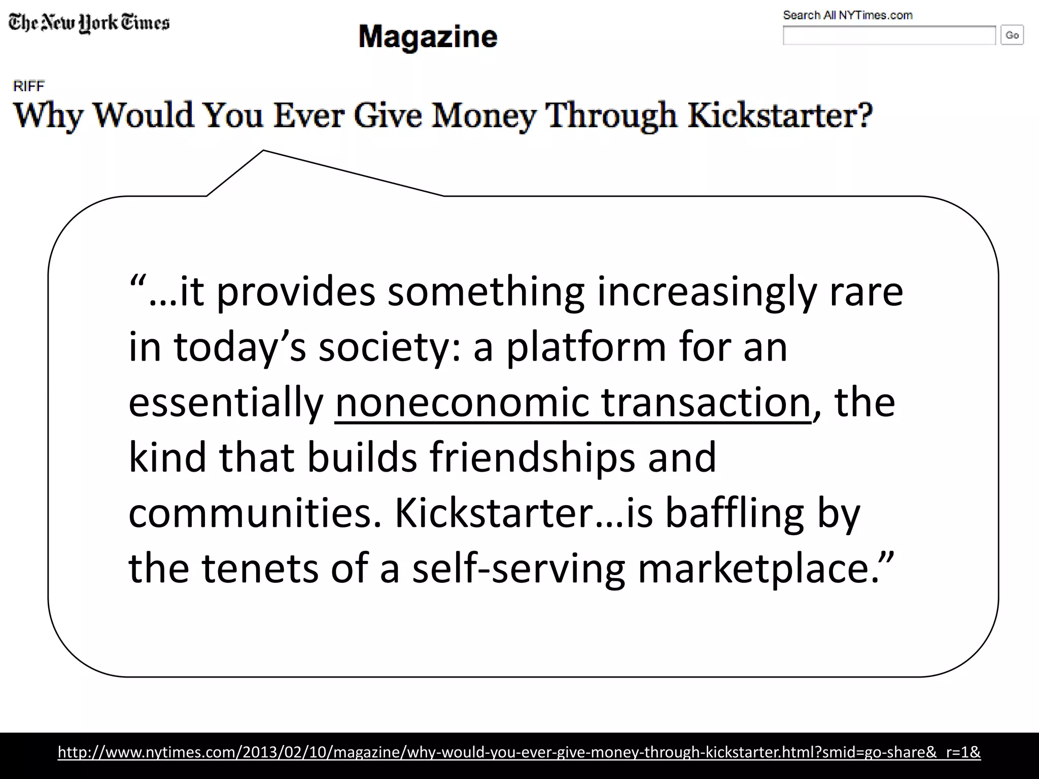 “…it provides something increasingly rare
in today’s society: a platform for an
essentially noneconomic transaction, the
kind that builds friendships and
communities. Kickstarter…is baffling by
the tenets of a self-serving marketplace.”
There is an increasing amount of
“private space masquerading as public space”
John Palfrey, Harvard Berkman Center
Digital Public Library of America
 