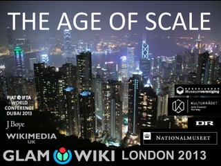 THE AGE OF SCALE
LONDON 2013
 