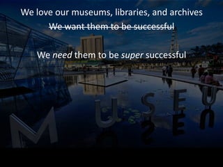 Many museum visits are...
 