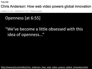 http://www.ted.com/talks/chris_anderson_how_web_video_powers_global_innovation.html
3) “By giving away our TEDx brand, we
...