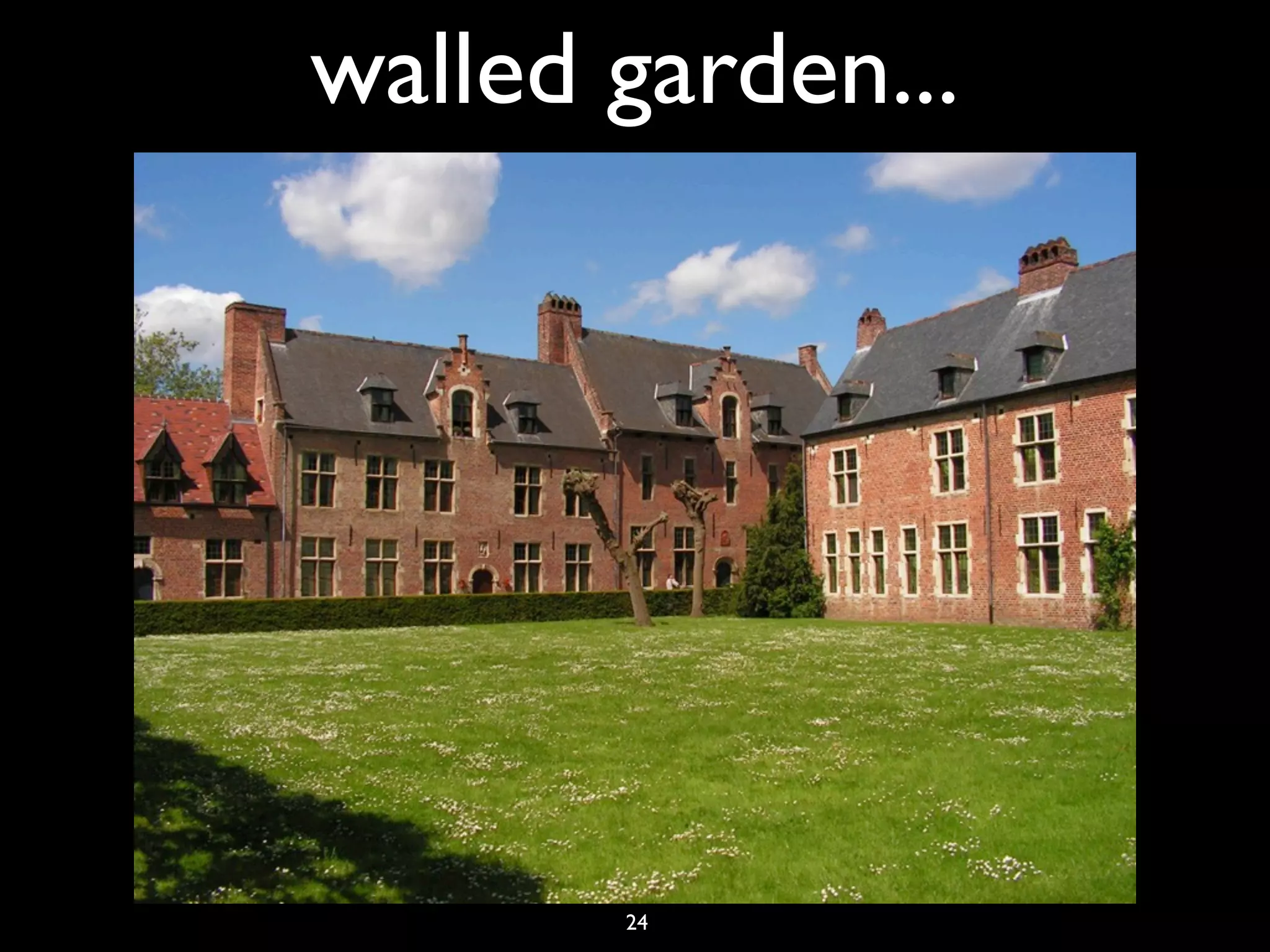 walled garden...




       24
 